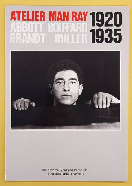 ABBOTT, BERENICE & JACQUES-ANDR BOIFFARD, BILL BRANDT, LEE MILLER - Atelier Man Ray: Berenice Abbott, Jacques-andre Boiffard, Bill Brandt, Lee Miller: 1920-1935: Publie A L'occasion De L'exposition Organisee.