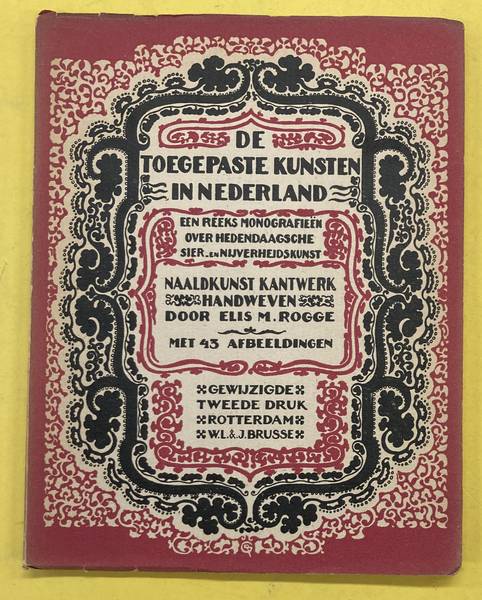 DE TOEGEPASTE KUNSTEN IN NEDERLAND. - Naaldkunst, kantwerk, handweven.