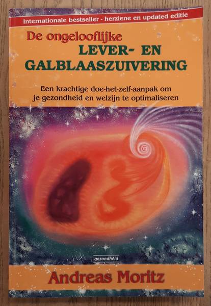 MORITZ, ANDREAS. - De ongelooflijke lever- en galblaaszuivering, een krachtige doe-het-zelf-aanpak om je gezondheid en welzijn te optimaliseren