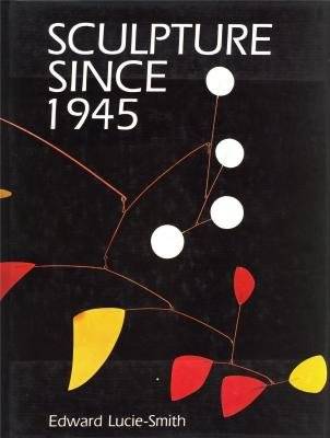 LUCIE-SMITH, EDWARD. - Sculpture Since 1945.
