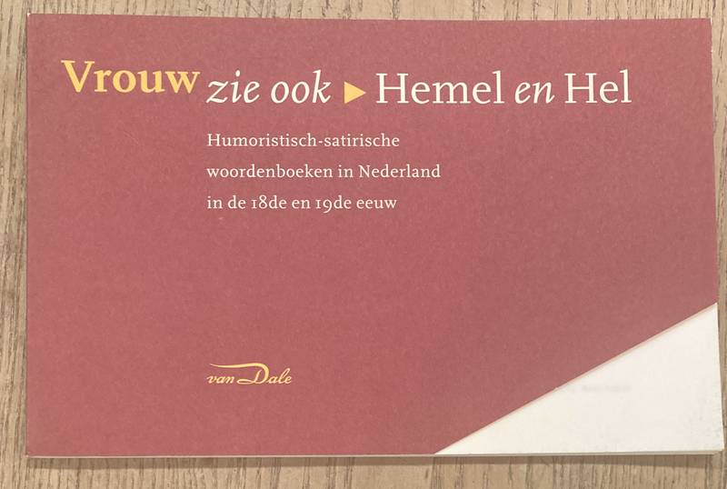 SANDERS, EWOUD & NOP MAAS. - Vrouw, zie ook Hemel en Hel. Humoristisch-satirische woordenboeken in Nederland in de 18de en 19de eeuw.