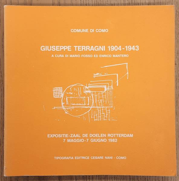 FOSSO, MARIO & MANTERO, ENRICO. - Giuseppe Terragni 1904-1943 a Cura Di Mario Fosso Ed Enrico Mantero