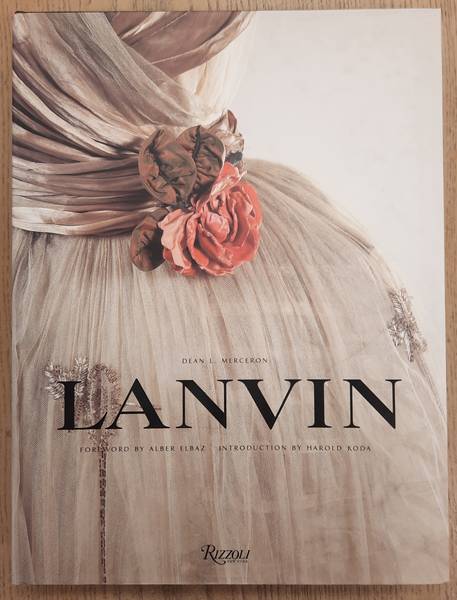 LANVIN - MERCERON, DEAN L.; ELBAZ, ALBER ; KODA, HAROLD. - Lanvin. The Complete Work, 1909-2007.