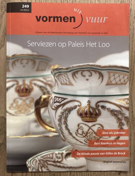 VORMEN UIT VUUR. - Serviezen op Paleis Het Loo........Uitgave van de Nederlandse Vereniging van Vrienden van Ceramiek en Glas. 249 - Juli 2022/2