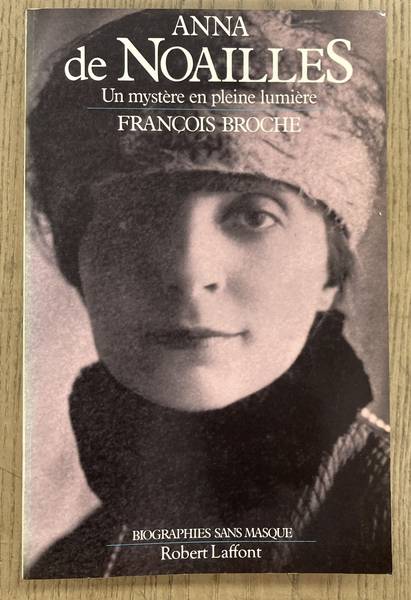 BROCHE, FRANCOIS. - Anna De Noailles. Un mystre en pleine lumire.