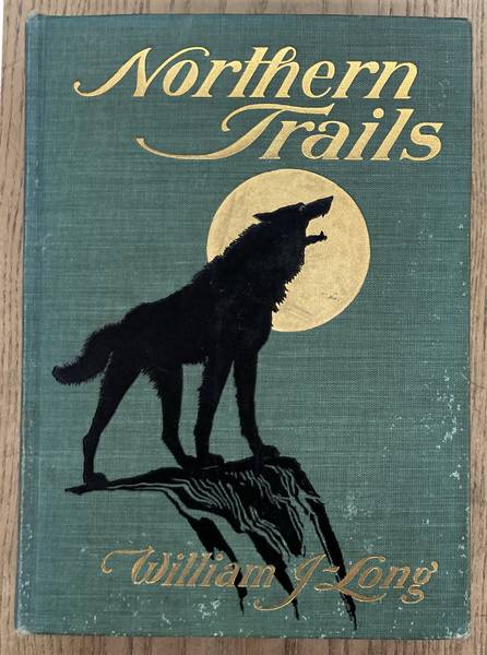 LONG, WILLIAM J. - Northern Trails. Some Studies of Animal Life in the Far North.