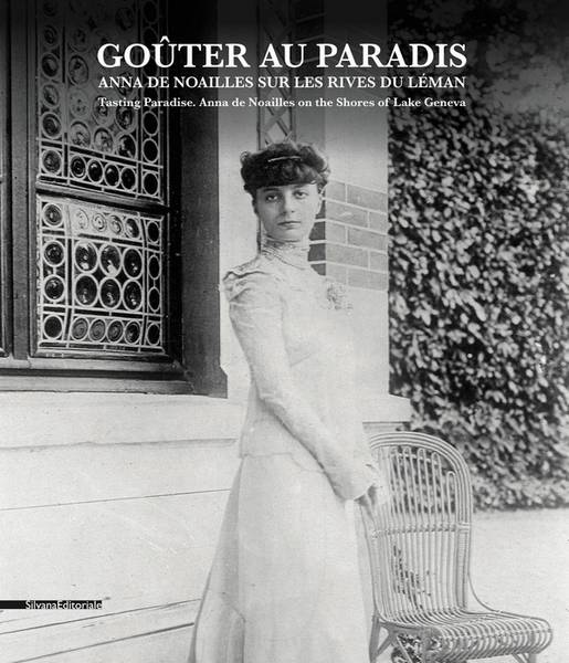 BREUILLAUD-SOTTAS, FRANOISE &  JEAN-MARC HOVASSE & FRANOIS MAILLET - Goter au paradis. Anna de Noailles sur les rives du Lman. Tasting paradise. Anna de Noailes on the Shores of Lake Geneva.