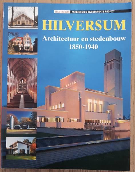 KOENDERS, ANNETTE. - Hilversum. Architectuur en stedenbouw 1850 - 1940.