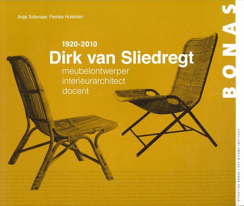 TOLLENAAR, ANJA & FEMKE HUISMAN. - Dirk van Sliedregt 1920-2010. Meubelontwerper. Interieurarchitect. Docent.