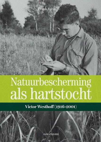 SARIS, FRANK. - Natuurbescherming als hartstocht. Victor Westhoff (1916-2001).