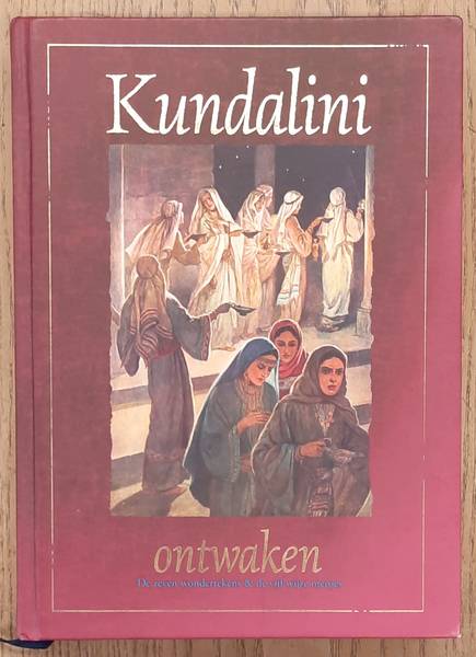 WEGH, ANNE-MARIE. - Kundalini-ontwaken, de zeven wondertekens en de vijf wijze meisjes.