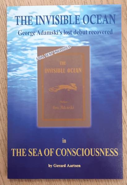 AARTSEN, GERARD. & ADAMSKI, GEORGE. - Sea of Consciousness, The Invisible Ocean, George Adamski's Lost Debut Recovered