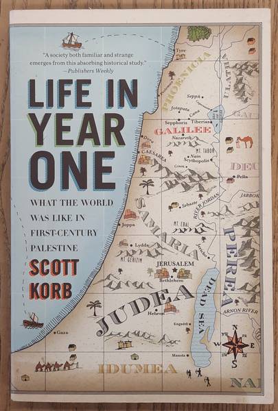 KORB, SCOTT. - Life in Year One, What the World Was Like in First-Century Palestine