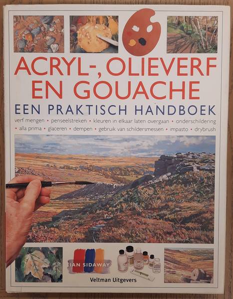 SIDAWAY, IAN. - Acryl-, Olieverf en Gouache, een praktisch handboek.