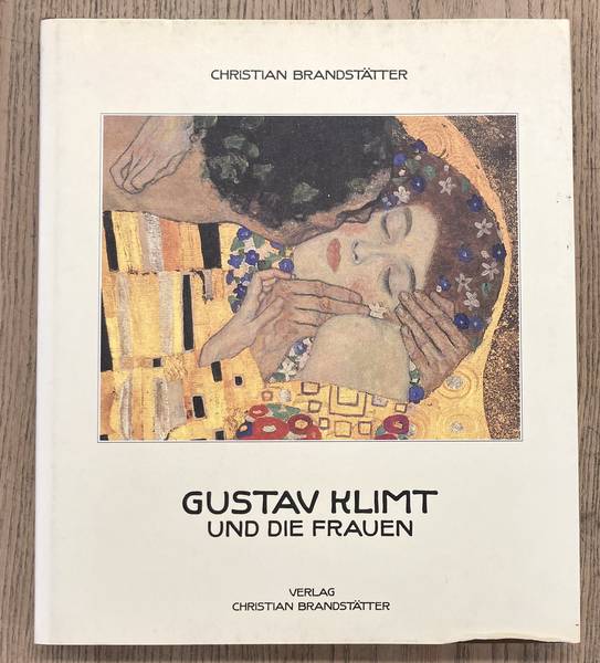 KLIMT, GUSTAV - CHRISTIAN BRANDSTTTER. - Gustav Klimt und die Frauen. Mit 94 Abbildungen, davon 78 in Farbe.