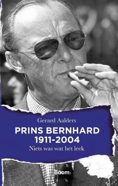 AALDERS, GERARD. - Niets was wat het leek. Prins Bernhard.