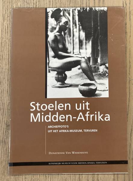 WASSENHOVE,DONATIENNE VAN. - Stoelen uit Midden-Afrika. Archieffoto's uit het Afrika-Museum, Tervuren.