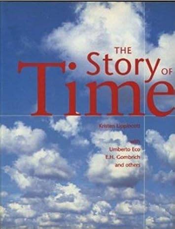 LIPPINCOTT, KRISTEN / UMBERTO ECO / E.H. GOMBRICH AND OTHERS. - The Story of Time.