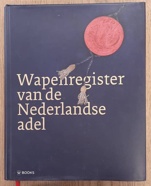 SCHIMMELPENNINCK VAN DER OIJE, COEN & WOLLESWINKEL,  EGBERT & BORNE, JOS VAN DEN & GIETMAN, CONRAD - Wapenregister van de Nederlandse adel. Hoge raad van adel 1814-2014.