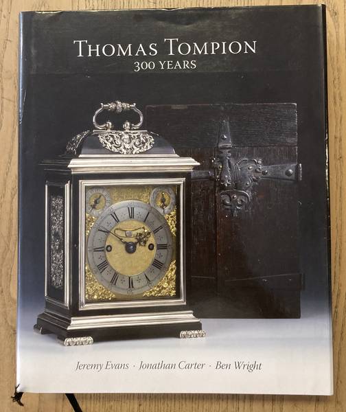 EVANS, JEREMY & JONATHAN CARTER & BEN WRIGHT. - Thomas Tompion 300 Years.