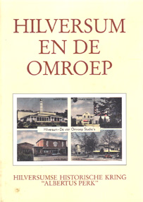 ABRAHAMSE, C.M. EN ANDEREN. - Hilversum en de omroep. Een bundel uitgegeven bij het vierde lustrum van de Hilversumse Historische Kring 'Albertus Perk'.