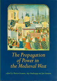 GOSMAN, MARTIN A.O. - The Propagation of Power in the Medieval West.
