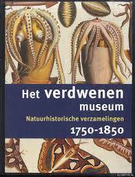SLIGGERS, B.C. &  BESSELINK, M.H. (RED.). - Het verdwenen museum. Natuurhistorische verzamelingen 1750-1850.