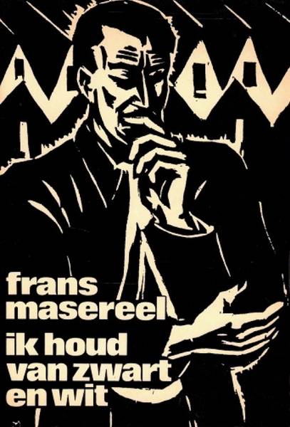 MASEREEL, FRANS. - Ik houd van zwart en wit. Tekst ontleend aan de films 'J'aime le noir et le blanc en Entretiens filmes' van Frans Buyens.