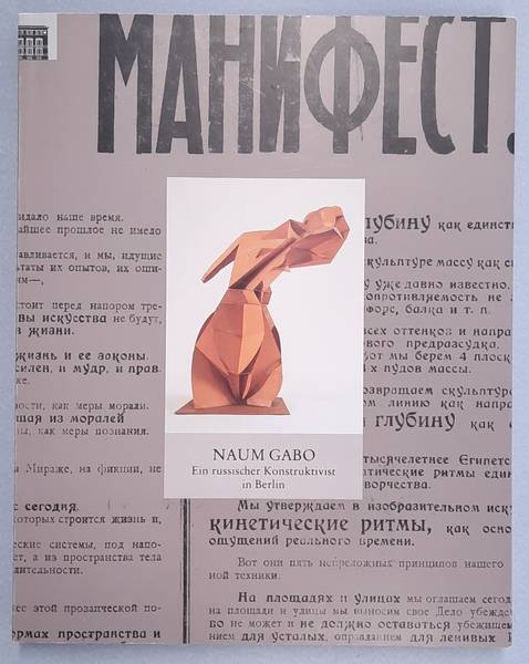 GABO, NAUM. - Naum Gabo. Ein russischer Konstruktivist in Berlin 1922-1932. Skulpturen, Zeichnungen und Architekutrentwrfe. Dokumente und Archive aus der Sammlung der Berlinischen Galerie. Mit Beitrgen von Helen Adkins, Naum Gabo, Ernst Kllai u.a., hrg. von Jrn Merkert.