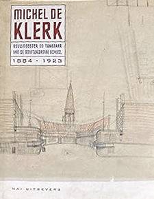 KLERK, MICHEL DE - BOCK , MANFRED; SIGRID JOHANNISSE, VLADIMIR STISSI,, - Michel de Klerk. Bouwmeester en tekenaar van de Amsterdamse school 1884-1923.