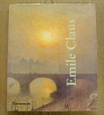 CLAUS, EMILE - JOHAN DE SMET. - Emile Claus 1849-1924. [ NEDERLANDSTALIG/DUTCH LANGUAGE ]