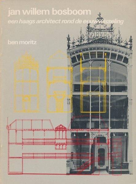 MORITZ, JAN. - Jan Willem Bosboom. Een Haags architect rond de eeuwwisseling.