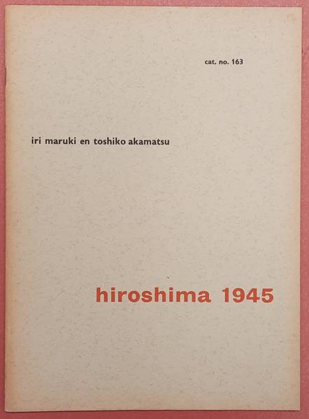 SM 1957: - Hiroshima 1945. Door Iri Maruki en Toshiko Akamatsu.Catalogue 163.