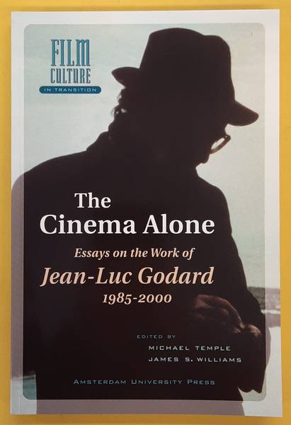 TEMPLE, MICHAEL & JAMES S. WILLIAMS. ; GODARD, JEAN-LUC. - The Cinema Alone. Essays on the Works of Jean-Luc Goddard 1985-2000.  Film Culture in Transition.