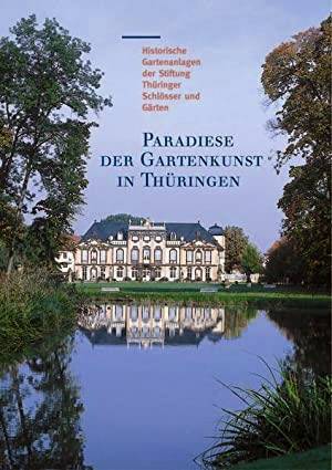 THIMM, GNTHER/ PAULUS, HELMUT-EBERHARD [HRSG.]: - Paradiese der Gartenkunst in Thringen. Historische Gartenanlagen der Stiftung Thringer Schlsser und Grten.
