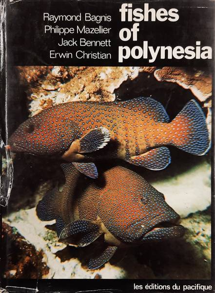 BAGNIS, RAYMAND; PHILIPPE MAZELLIER; JACK BENNETT; - Fishes of Polynesia.