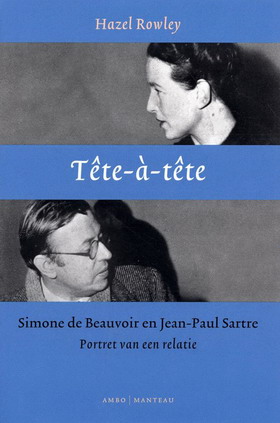 ROWLEY, HAZEL. - Tte--tte. Simone de Beauvoir en Jean-Paul Sartre, portret van een relatie.