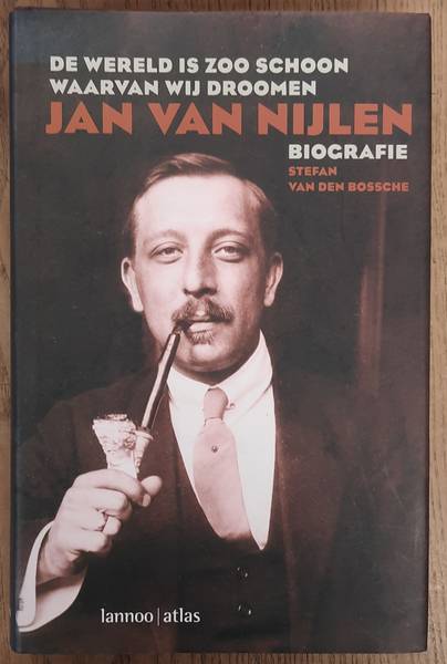 BOSSCHE, STEFAN VAN DEN. - Jan van Nijlen. Biografie. De wereld is zoo schoon waarvan wij droomen.