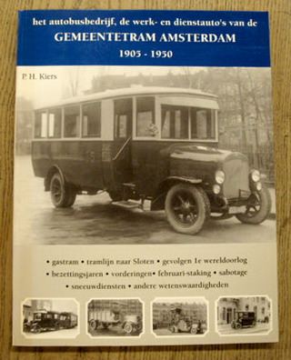 KIERS, P.H. - Het Autobusbedrijf, de werk- en dienstauto's van de Gemeentetram Amsterdam. 1905-1950.