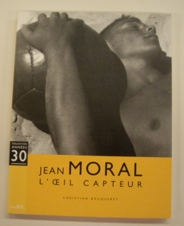 MORAL, JEAN - BOUQUERET, CHRISTIAN. - Jean Moral, l'oeil capteur