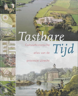 BLIJDENSTIJN, ROLAND. - Tastbare tijd. Cultuurhistorische atlas van de provincie Utrecht.
