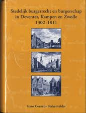 BERKENVELDER, FRANS CORNELIS. - Stedelijk burgerrecht en burgerschap in Deventer, Kampen en Zwolle (1302-1811)