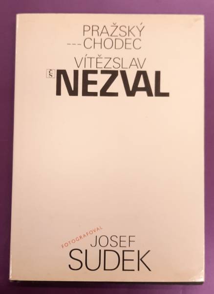 REZAC, JAN. & SUDEK JOSEF. - Vitezslav Nezval: Prazsky Chodec