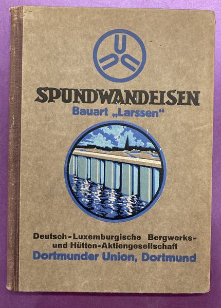 EISEN- UND STAHLWERK HOESCH AKTIENGESELLSCHAFT - Spundwandeisen. Bauart Larssen. Ausgabe 1926.