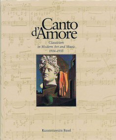 BOEHM, GOTTFRIED & OTHERS - PAUL SACHER STIFTUNG BASEL. - Canto d'Amore. Classicism in Modern Art and Music 1914 - 1935.