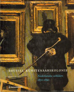 BODT, SASKIA DE. - Brussel kunstenaarskolonie. Nederlandse schilders 1850 - 1890.