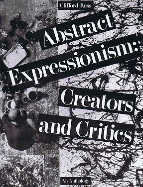 ROSS, CLIFFORD (ED.). - Abstract Expressionism: Creators and Critics. An Anthology.