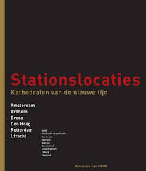 LUIJTEN, ANNE ; E .A. - Stationslocaties. Kathedralen van de nieuwe tijd : Amsterdam, Arnhem, Breda, Den Haag, Rotterdam en Utrecht.