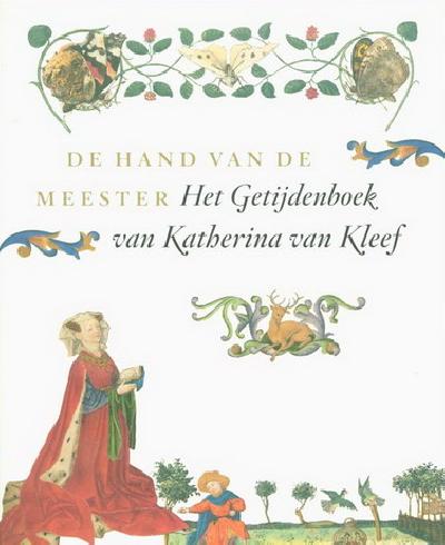 AS-VIJVERS, ANNE MARGREET [RED.]. - De hand van de meester. Het getijdenboek van Katharina Van Kleef.