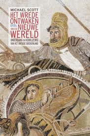 SCOTT, MICHAEL. - Het wrede ontwaken van een nieuwe wereld - Ondergang en herrijzenis van het antieke Griekenland.